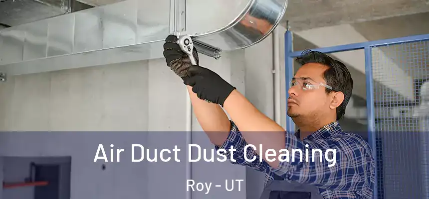 Air Duct Dust Cleaning Roy - UT