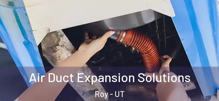 Air Duct Expansion Solutions Roy - UT
