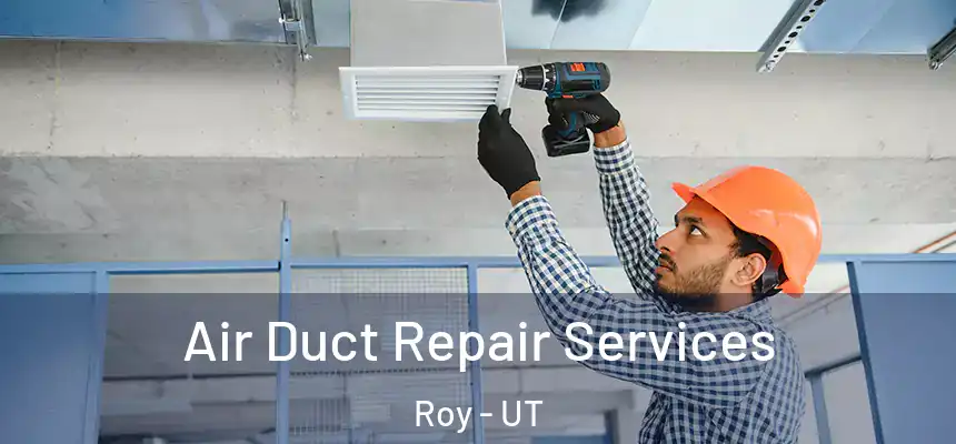 Air Duct Repair Services Roy - UT