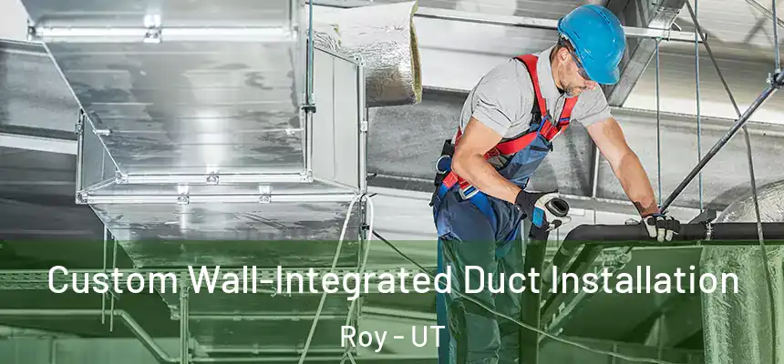  Custom Wall-Integrated Duct Installation Roy - UT