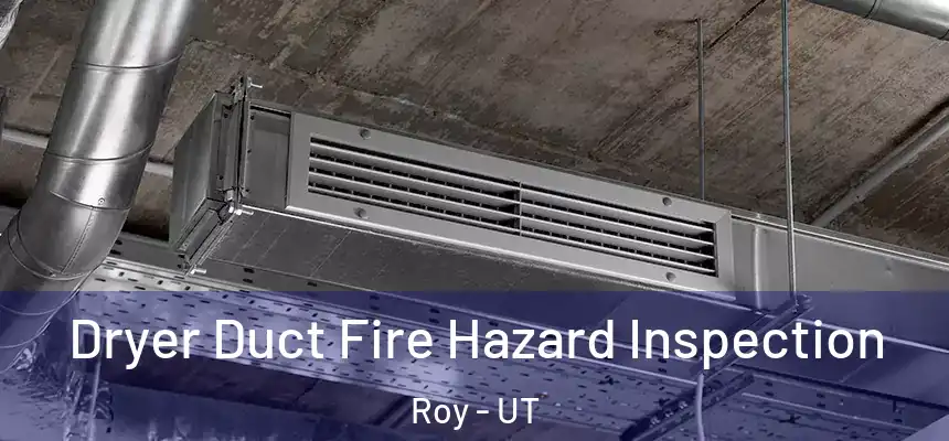 Dryer Duct Fire Hazard Inspection Roy - UT