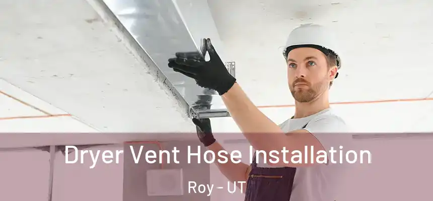  Dryer Vent Hose Installation Roy - UT