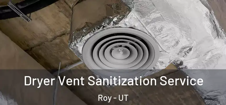 Dryer Vent Sanitization Service Roy - UT