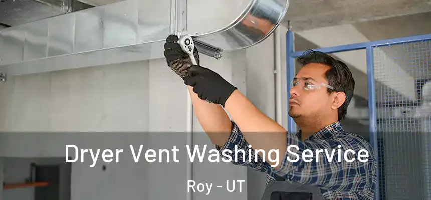Dryer Vent Washing Service Roy - UT