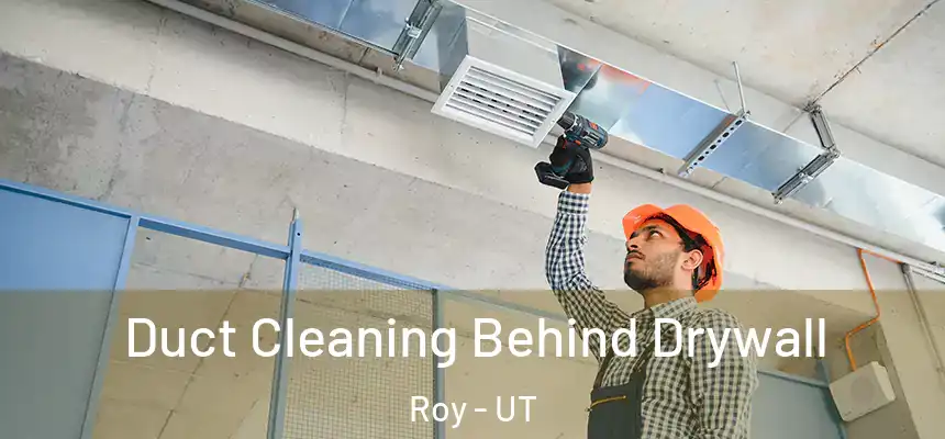  Duct Cleaning Behind Drywall Roy - UT