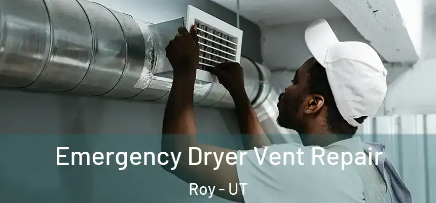 Emergency Dryer Vent Repair Roy - UT