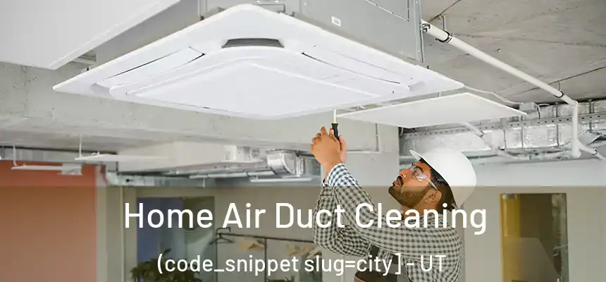  Home Air Duct Cleaning (code_snippet slug=city] - UT