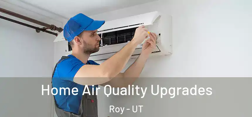 Home Air Quality Upgrades Roy - UT