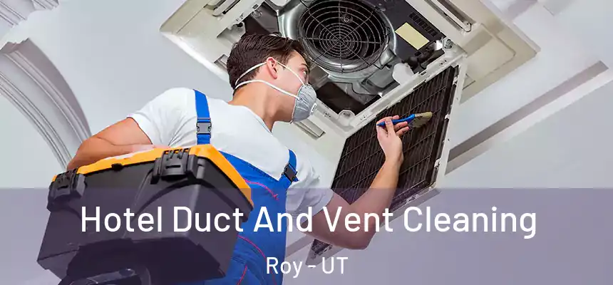 Hotel Duct And Vent Cleaning Roy - UT