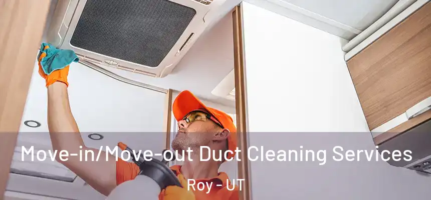 Move-in/Move-out Duct Cleaning Services Roy - UT
