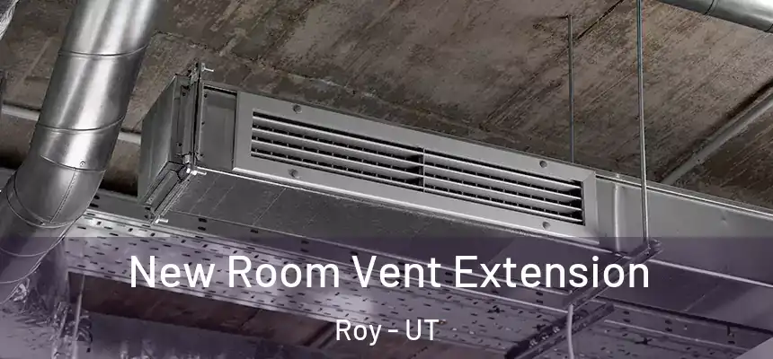  New Room Vent Extension Roy - UT