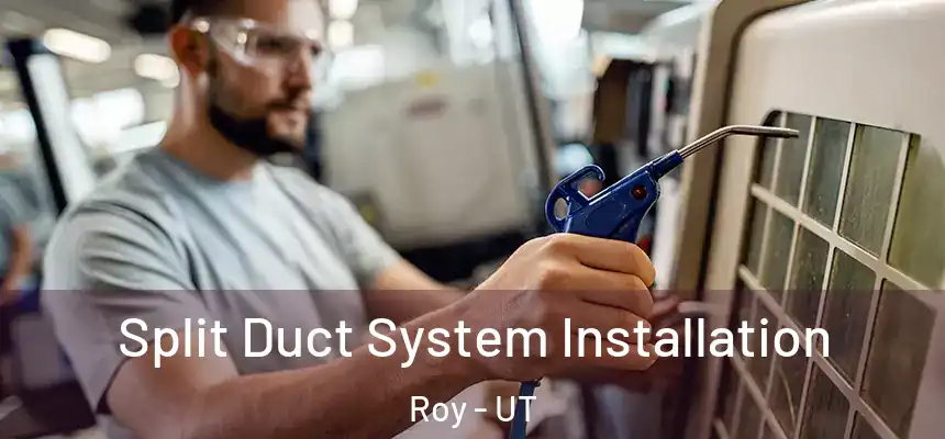  Split Duct System Installation Roy - UT